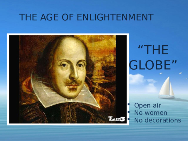 THE AGE OF ENLIGHTENMENT   “ THE GLOBE” Open air No women No decorations 