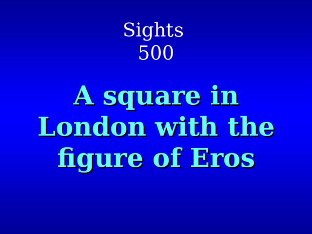 Sights  500 A square in London with the figure of Eros 