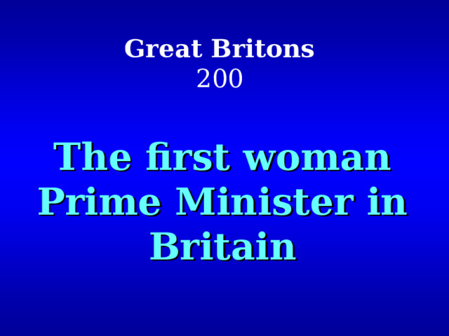  Great Britons  200 The first woman Prime Minister in Britain 