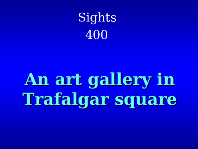 Sights  4 00  An art gallery in Trafalgar square 