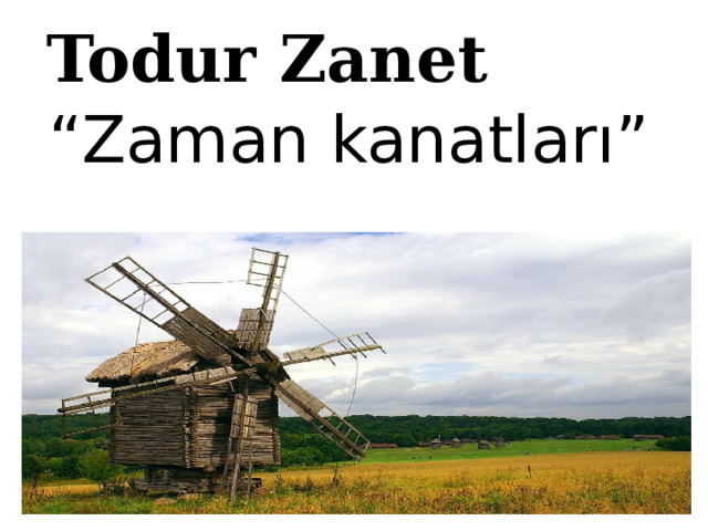 Todur Zanet “ Zaman kanatları” 