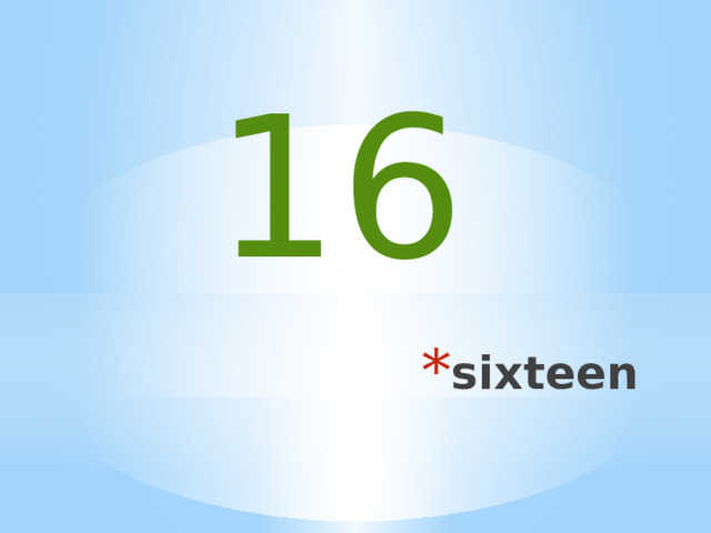 16 sixteen 