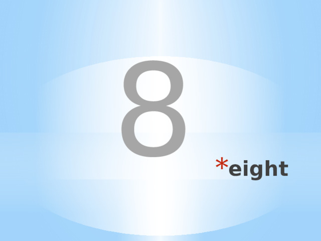 8 eight 
