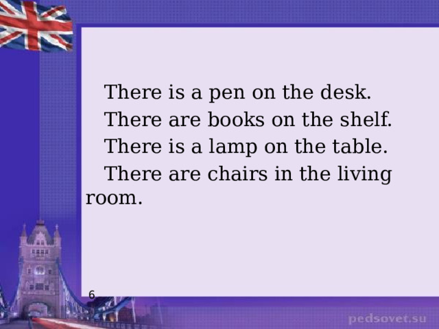  There is a pen on the desk.  There are books on the shelf.  There is a lamp on the table.  There are chairs in the living room. 6 