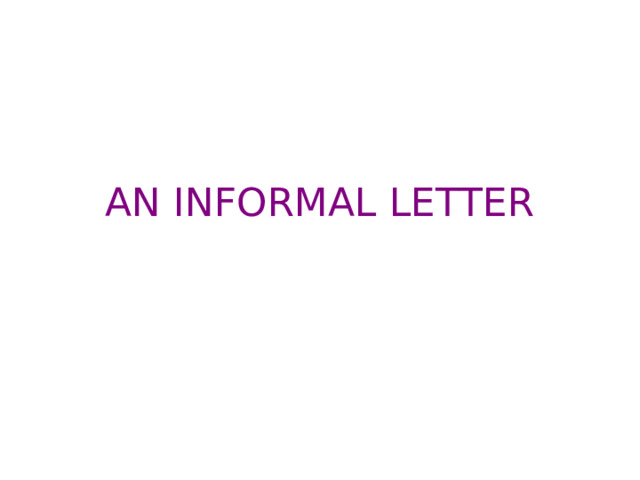 AN INFORMAL LETTER 