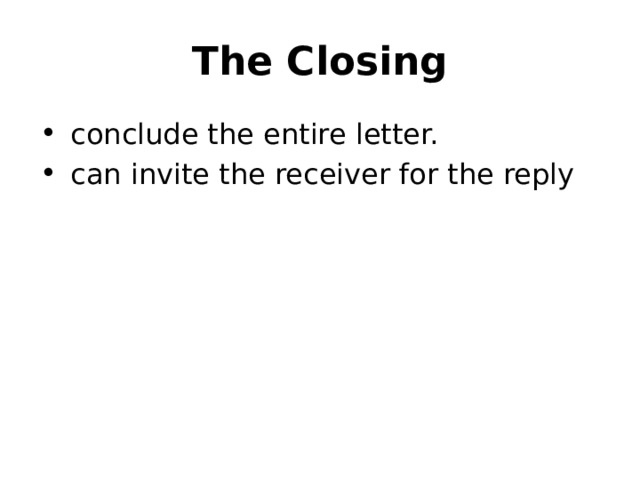 The Closing conclude the entire letter. can invite the receiver for the reply 