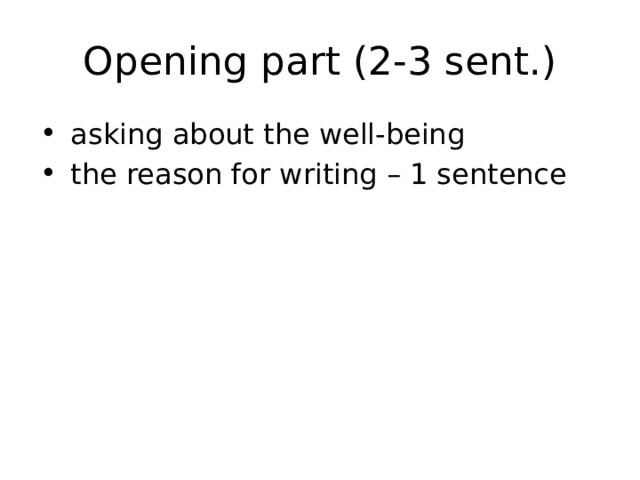 Opening part (2-3 sent.) asking about the well-being the reason for writing – 1 sentence 