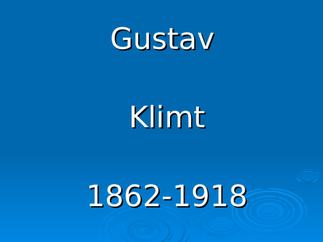Gustav Klimt 1862-1918 