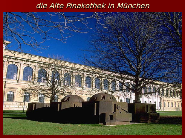  die Alte Pinakothek in München  
