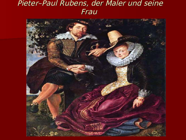 Pieter–Paul Rubens, der Maler und seine Frau  