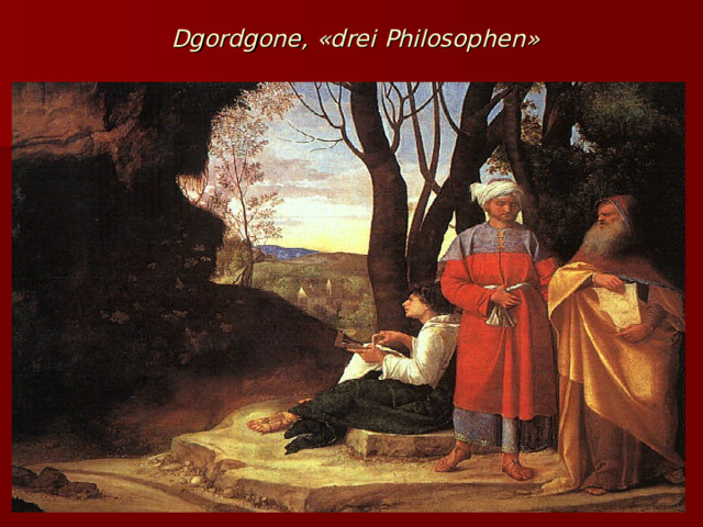  Dgordgone, « drei Philosophen » 
