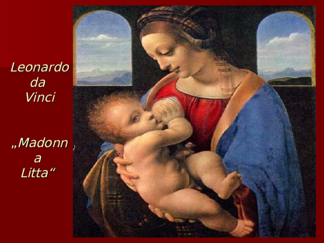 Leonardo  da  Vinci    „ Madonna  Litta“  