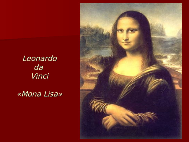 Leonardo  da  Vinci   « Mona Lisa » 