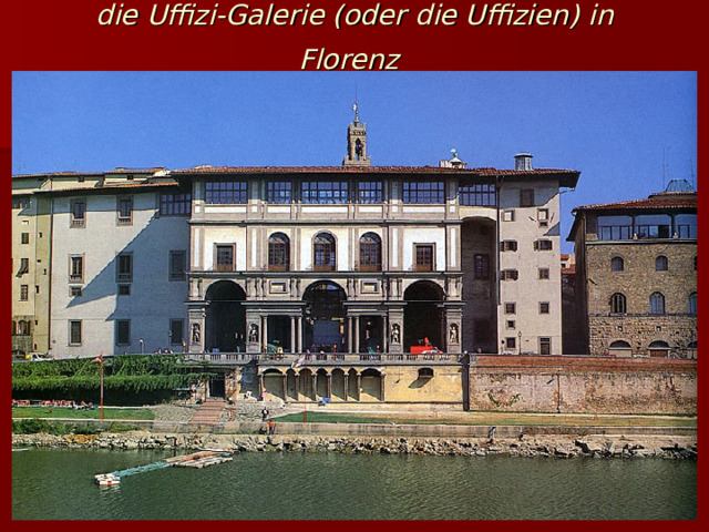 die Uffizi-Galerie (oder die Uffizien) in Florenz  