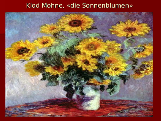 Klod Mohne, « die Sonnenblumen »  
