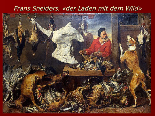 Frans Sneiders, « der Laden mit dem Wild » 