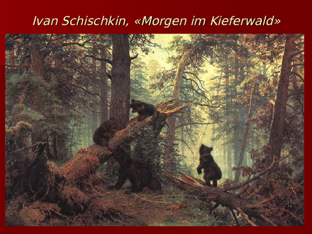 Ivan Schischkin, « Morgen im Kieferwald » 