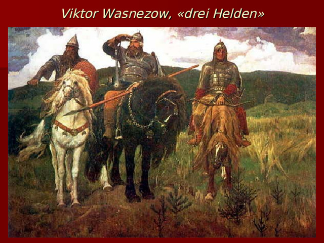 Viktor Wasnezow, « drei Helden » 