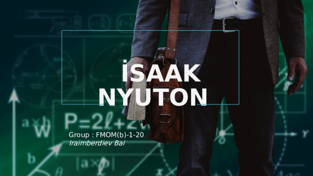    İsaak Nyuton   Group : FMOM(b)-1-20 Iraimberdiev Bai     
