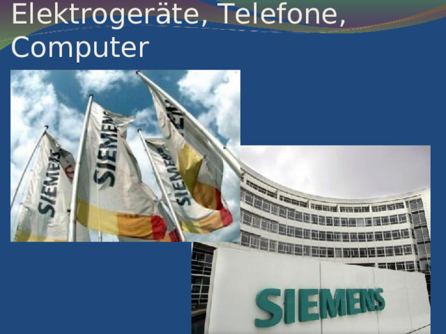 Siemens – Hersteller der Elektrogeräte, Telefone, Computer 