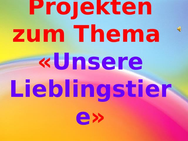 Projekten zum Thema « Unsere Lieblingstiere » 