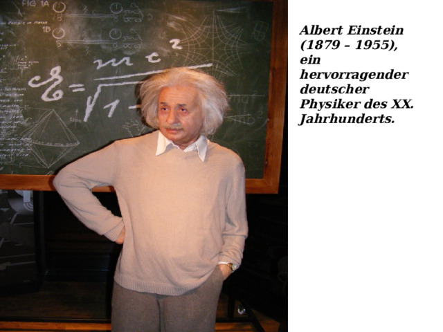 Albert Einstein (1879 – 1955), ein hervorragender deutscher Physiker des XX. Jahrhunderts. 