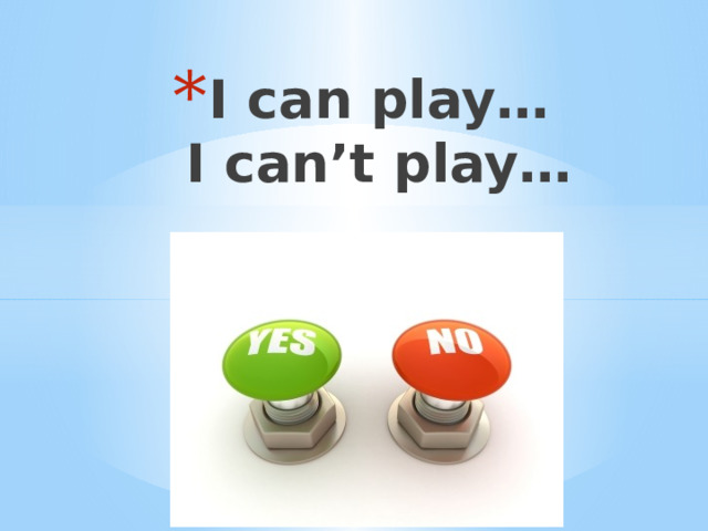 I can play…  I can’t play… 