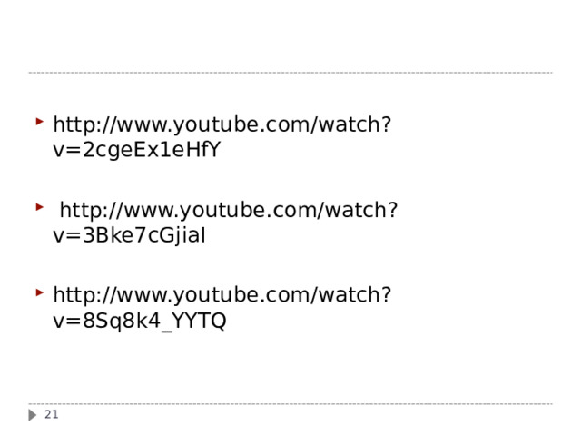 http://www.youtube.com/watch?v=2cgeEx1eHfY   http://www.youtube.com/watch?v=3Bke7cGjiaI   http://www.youtube.com/watch?v=8Sq8k4_YYTQ   