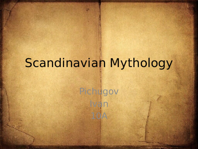 Scandinavian Mythology Pichugov Ivan 10A 