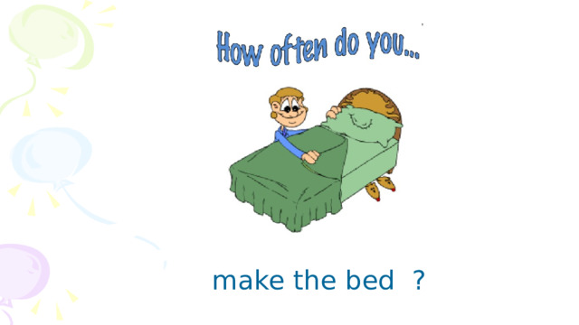  make the bed ? 