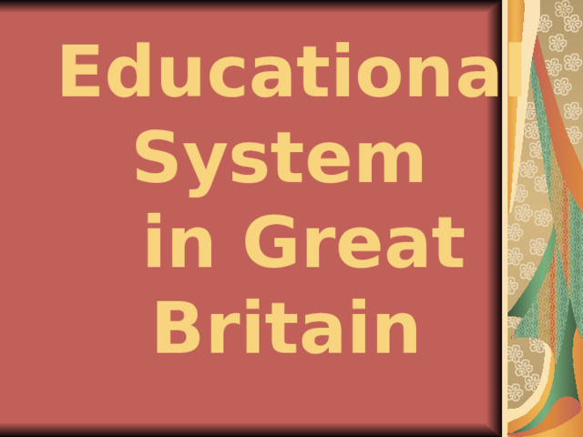 Education al System    in Great Britain  