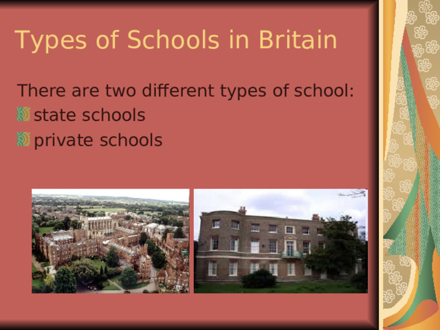 Types of Schools in Britain There are two different types of school: state schools private schools 