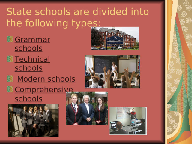 State schools are divided into the following types: Grammar schools  Technical schools  Modern schools  Comprehensive schools  