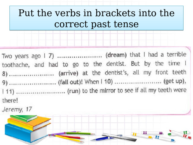 Put the verbs in brackets into the correct past tense 