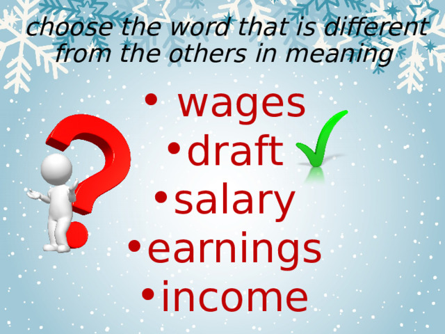  choose the word that is different from the others in meaning  wages draft salary earnings income 