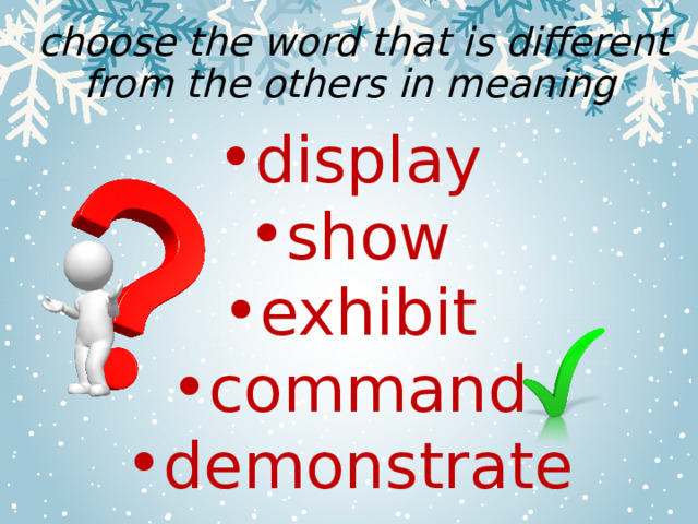  choose the word that is different from the others in meaning display show exhibit command demonstrate 