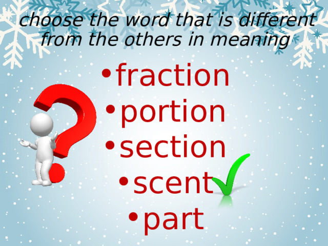  choose the word that is different from the others in meaning fraction portion section scent part 