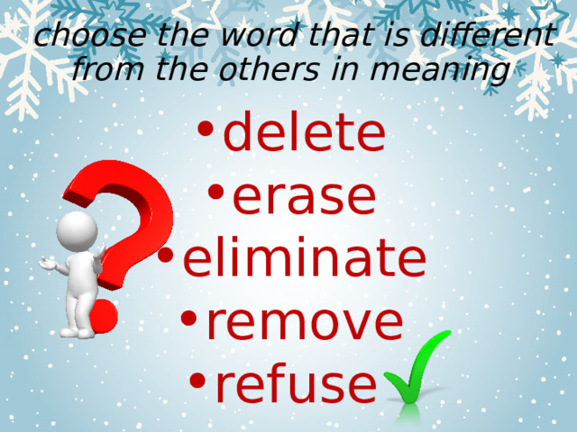  choose the word that is different from the others in meaning delete erase eliminate remove refuse 