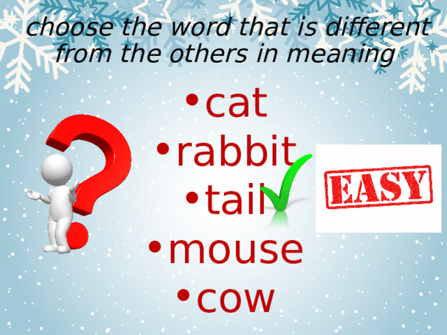  choose the word that is different from the others in meaning cat rabbit tail mouse cow 