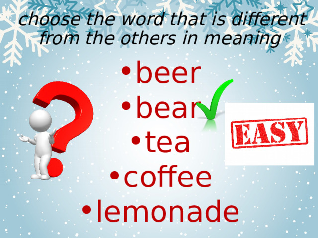  choose the word that is different from the others in meaning beer bear tea coffee lemonade 