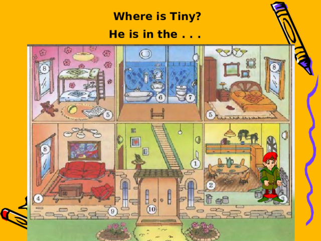 Where is Tiny? He is in the . . .  