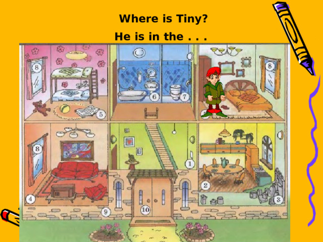 Where is Tiny? He is in the . . .  