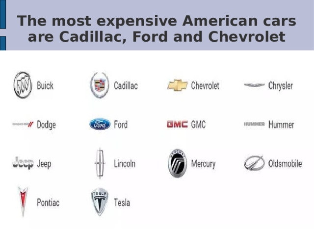 The most expensive American cars are Cadillac, Ford and Chevrolet 