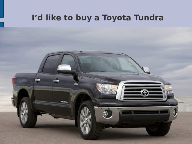   I’d like to buy a Toyota Tundra 