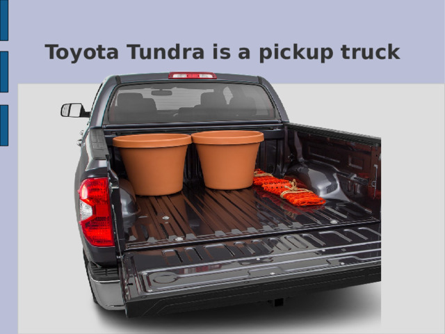 Toyota Tundra is a pickup truck 