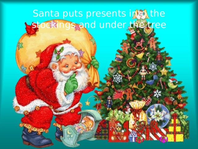 Santa puts presents into the stockings and under the tree 