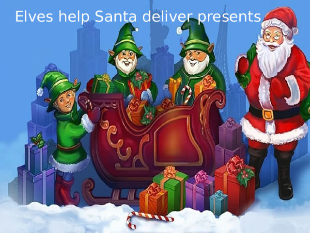 Elves help Santa deliver presents 