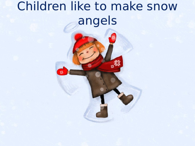 Children like to make snow angels 
