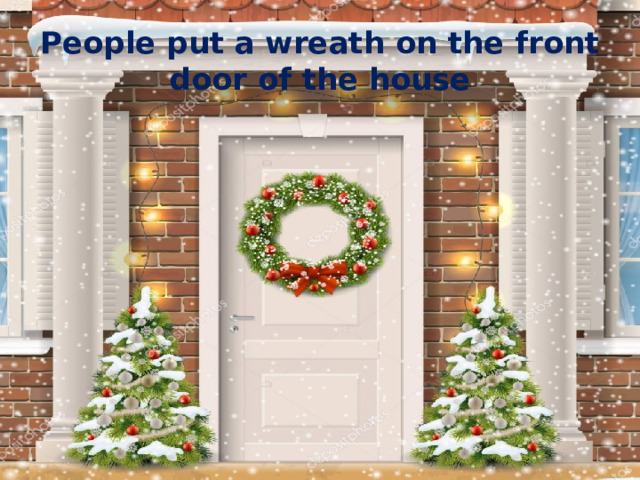 People put a wreath on the front door of the house 