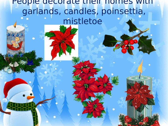 People decorate their homes with garlands, candles, poinsettia, mistletoe   